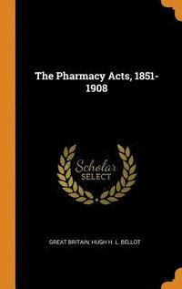 bokomslag The Pharmacy Acts, 1851-1908