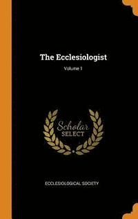 bokomslag The Ecclesiologist; Volume 1