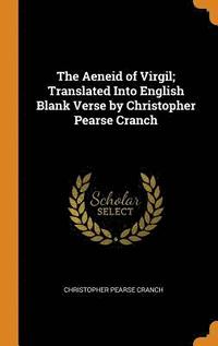 bokomslag The Aeneid of Virgil; Translated Into English Blank Verse by Christopher Pearse Cranch