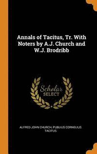 bokomslag Annals of Tacitus, Tr. With Noters by A.J. Church and W.J. Brodribb