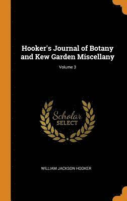 Hooker's Journal of Botany and Kew Garden Miscellany; Volume 3 1