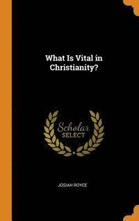bokomslag What Is Vital in Christianity?