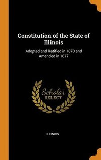 bokomslag Constitution of the State of Illinois