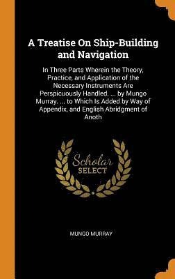bokomslag A Treatise On Ship-Building and Navigation