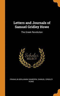 Letters and Journals of Samuel Gridley Howe 1