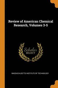 bokomslag Review of American Chemical Research, Volumes 3-5
