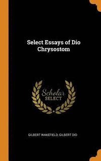 bokomslag Select Essays of Dio Chrysostom