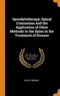 bokomslag Spondylotherapy; Spinal Concussion and the Application of Other Methods to the Spine in the Treatment of Disease