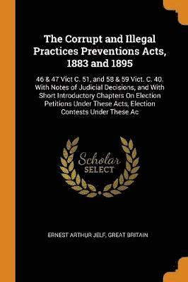 The Corrupt and Illegal Practices Preventions Acts, 1883 and 1895 1