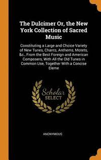 bokomslag The Dulcimer Or, the New York Collection of Sacred Music