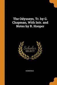 bokomslag The Odysseys, Tr. by G. Chapman, With Intr. and Notes by R. Hooper