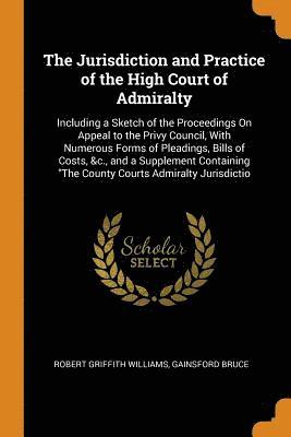 The Jurisdiction and Practice of the High Court of Admiralty 1