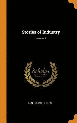 Stories of Industry; Volume 1 1