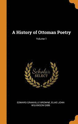 A History of Ottoman Poetry; Volume 1 1