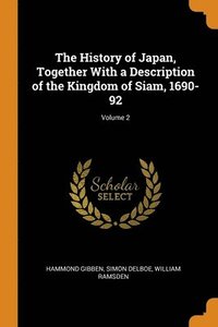 bokomslag The History of Japan, Together With a Description of the Kingdom of Siam, 1690-92; Volume 2