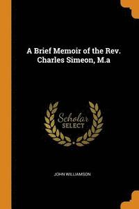 bokomslag A Brief Memoir of the Rev. Charles Simeon, M.a