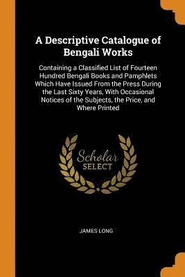 bokomslag A Descriptive Catalogue of Bengali Works