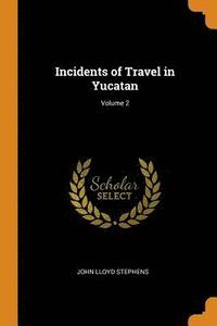 bokomslag Incidents of Travel in Yucatan; Volume 2