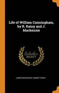 bokomslag Life of William Cunningham, by R. Rainy and J. Mackenzie