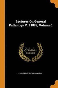 bokomslag Lectures On General Pathology V. 1 1889, Volume 1