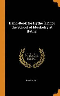 bokomslag Hand-Book for Hythe [I.E. for the School of Musketry at Hythe]