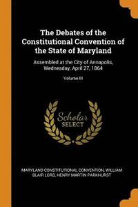 bokomslag The Debates of the Constitutional Convention of the State of Maryland