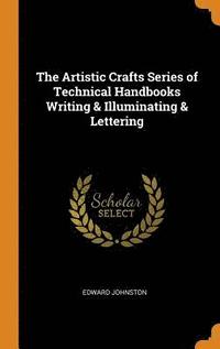bokomslag The Artistic Crafts Series of Technical Handbooks Writing & Illuminating & Lettering
