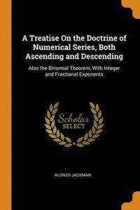 bokomslag A Treatise On the Doctrine of Numerical Series, Both Ascending and Descending
