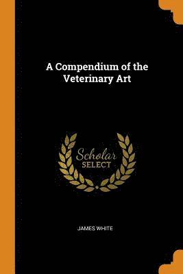 A Compendium of the Veterinary Art 1
