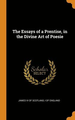 The Essays of a Prentise, in the Divine Art of Poesie 1