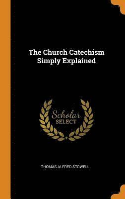 bokomslag The Church Catechism Simply Explained