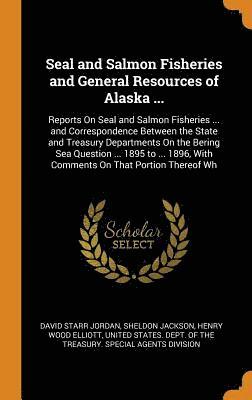 Seal and Salmon Fisheries and General Resources of Alaska ... 1