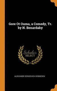 bokomslag Gore Ot Ouma, a Comedy, Tr. by N. Benardaky