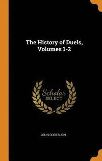 bokomslag The History of Duels, Volumes 1-2