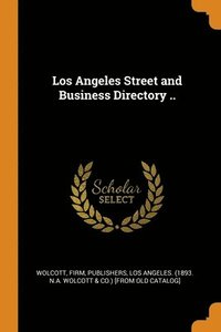 bokomslag Los Angeles Street and Business Directory ..