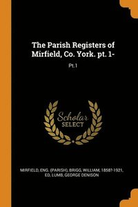 bokomslag The Parish Registers of Mirfield, Co. York. pt. 1-