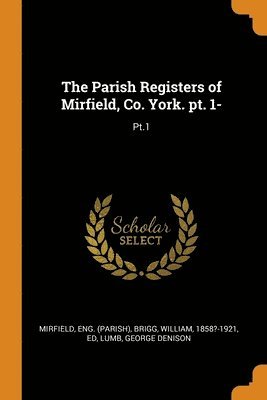 The Parish Registers of Mirfield, Co. York. pt. 1- 1