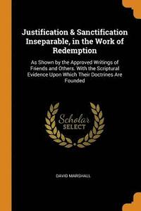 bokomslag Justification & Sanctification Inseparable, in the Work of Redemption