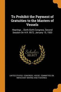 bokomslag To Prohibit the Payment of Gratuities to the Masters of Vessels