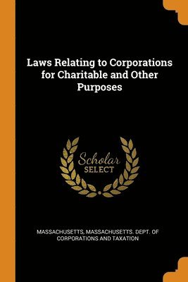 Laws Relating to Corporations for Charitable and Other Purposes 1