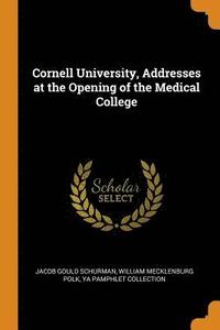 bokomslag Cornell University, Addresses at the Opening of the Medical College