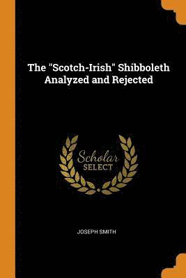The &quot;Scotch-Irish&quot; Shibboleth Analyzed and Rejected 1