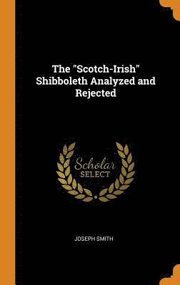 The &quot;Scotch-Irish&quot; Shibboleth Analyzed and Rejected 1
