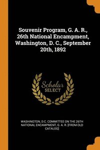 bokomslag Souvenir Program, G. A. R., 26th National Encampment, Washington, D. C., September 20th, 1892