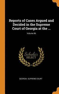 bokomslag Reports of Cases Argued and Decided in the Supreme Court of Georgia at the ...; Volume 86