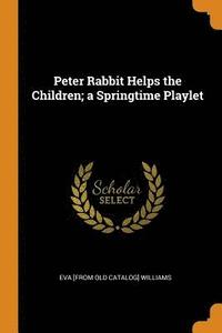 bokomslag Peter Rabbit Helps the Children; a Springtime Playlet