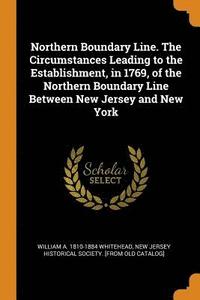 bokomslag Northern Boundary Line. The Circumstances Leading to the Establishment, in 1769, of the Northern Boundary Line Between New Jersey and New York
