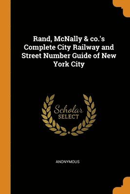 Rand, McNally & co.'s Complete City Railway and Street Number Guide of New York City 1