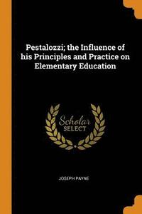 bokomslag Pestalozzi; the Influence of his Principles and Practice on Elementary Education