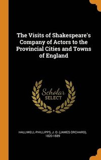 bokomslag The Visits of Shakespeare's Company of Actors to the Provincial Cities and Towns of England